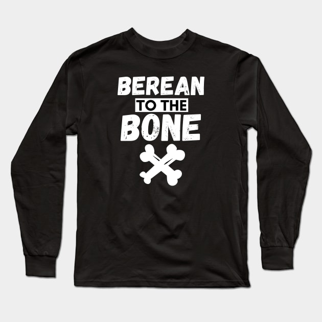 Berean to the Bone Long Sleeve T-Shirt by SOCMinistries